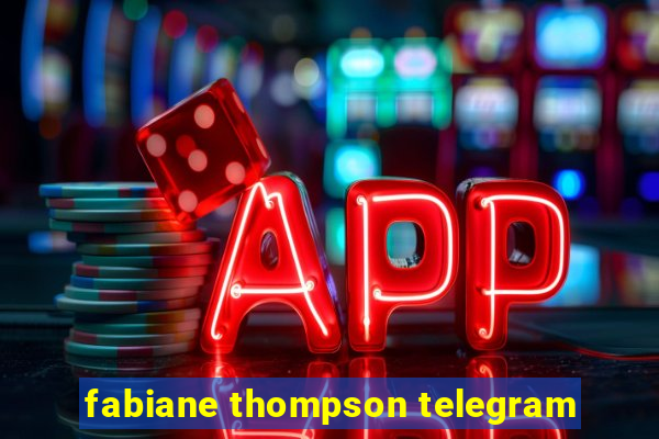 fabiane thompson telegram